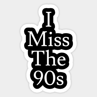 I Miss the 90s Sticker